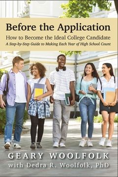 portada Before the Application​: How to Become the Ideal College Candidate​ (A Step-by-Step Guide to Making Each Year of High School Count)
