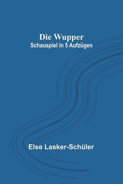 portada Die Wupper: Schauspiel in 5 Aufzügen (in German)