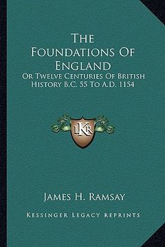 portada the foundations of england: or twelve centuries of british history b.c. 55 to a.d. 1154 (en Inglés)