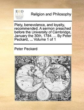 portada piety, benevolence, and loyalty, recommended. a sermon preached before the university of cambridge, january the 30th, 1784. ... by peter peckard, ...