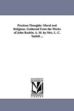 portada precious thoughts: moral and religious. gathered from the works of john ruskin. a. m. by mrs. l. c. tuthill ... (in English)