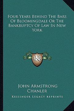 portada four years behind the bars of bloomingdale or the bankruptcy of law in new york (en Inglés)