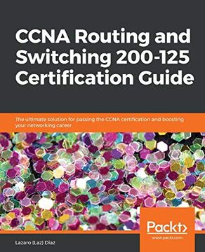 portada Ccna Routing and Switching 200-125 Certification Guide: The Ultimate Solution for Passing the Ccna Certification and Boosting Your Networking Career (in English)