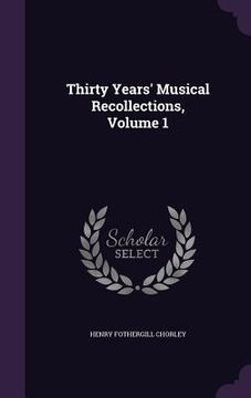 portada Thirty Years' Musical Recollections, Volume 1