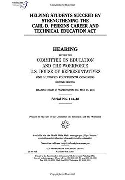 portada Helping students succeed by strengthening the Carl D. Perkins Career and Technical Education Act : hearing before the Committee on Education and the Workforce