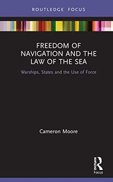 portada Freedom of Navigation and the law of the Sea: Warships, States and the use of Force (Routledge Research on the law of the Sea) (in English)