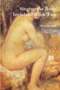 portada Singing the Body Inviolate: Book Two (in English)