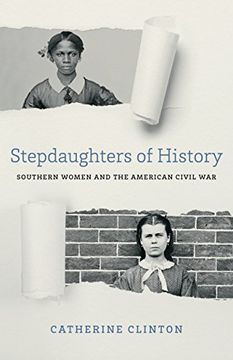 portada Stepdaughters of History: Southern Women and the American Civil War (Walter Lynwood Fleming Lectures in Southern History) (in English)