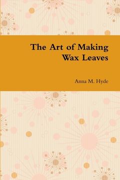 portada The Art of Making Wax Leaves (en Inglés)