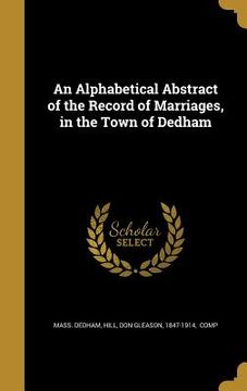 portada An Alphabetical Abstract of the Record of Marriages, in the Town of Dedham (en Inglés)