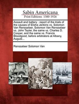 portada assault and battery: report of the trials of the causes of elisha jenkins vs. solomon van rensselaer, solomon van rensselaer vs. john tayle