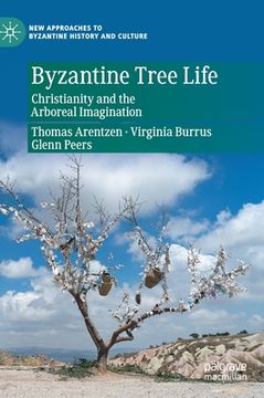 portada Byzantine Tree Life: Christianity and the Arboreal Imagination (in English)