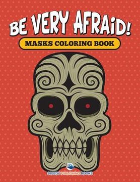 portada Be Very Afraid! Masks Coloring Book (en Inglés)