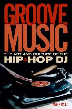 portada groove music: the art and culture of the hip-hop dj (en Inglés)