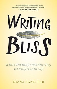 portada Writing for Bliss: A Seven-Step Plan for Telling Your Story and Transforming Your Life (en Inglés)