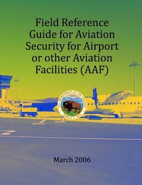portada Field Refernce Guide for Aviation Security for Airport or other Avition Facilities (in English)