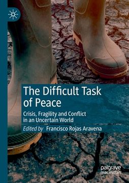 portada The Difficult Task of Peace: Crisis, Fragility and Conflict in an Uncertain World (en Inglés)