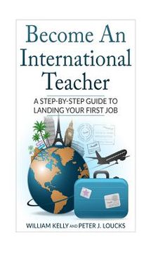 portada Become An International Teacher: A Step-By-Step Guide to Landing Your First Job (en Inglés)