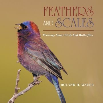 portada Feathers and Scales: Writings About Birds and Butterflies (en Inglés)