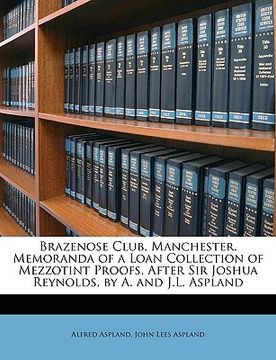 portada brazenose club, manchester. memoranda of a loan collection of mezzotint proofs, after sir joshua reynolds, by a. and j.l. aspland