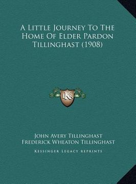 portada a little journey to the home of elder pardon tillinghast (1908) (in English)