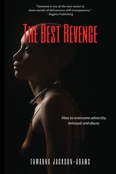 portada The Best Revenge: How to Overcome Betrayal, Adversity and Abuse (en Inglés)