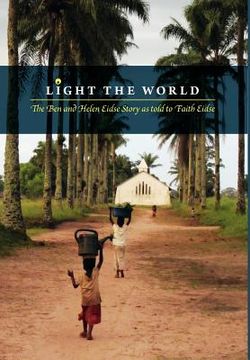 portada light the world - the ben and helen eidse story as told to faith eidse (en Inglés)