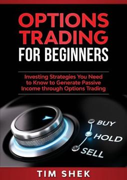 portada Options Trading for Beginners: Investing Strategies You Need to Know to Generate Passive Income through Options Trading (en Inglés)