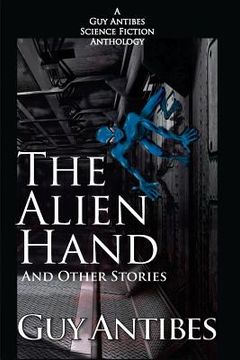 portada The Alien Hand and other stories: A Guy Antibes Science Fiction Anthology (en Inglés)