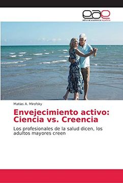portada Envejecimiento Activo: Ciencia vs. Creencia: Los Profesionales de la Salud Dicen, los Adultos Mayores Creen