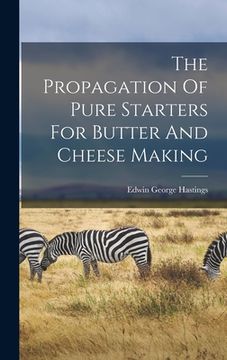 portada The Propagation Of Pure Starters For Butter And Cheese Making (en Inglés)
