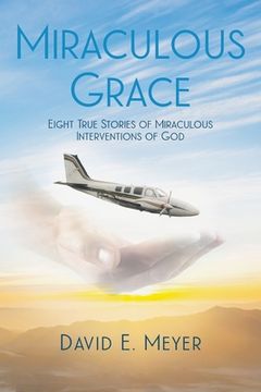 portada Miraculous Grace: Eight True Stories of Miraculous Interventions of God (en Inglés)