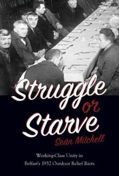 portada Struggle or Starve: Working-Class Unity in Belfast's 1932 Outdoor Relief Riots