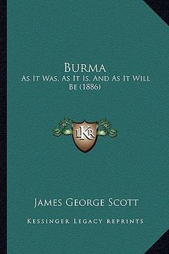 portada burma: as it was, as it is, and as it will be (1886) (en Inglés)