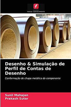 portada Desenho & Simulação de Perfil de Contas de Desenho: Conformação de Chapa Metálica do Componente (en Portugués)