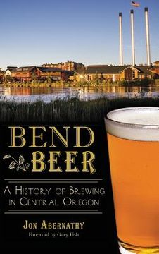 portada Bend Beer: A History of Brewing in Central Oregon (en Inglés)
