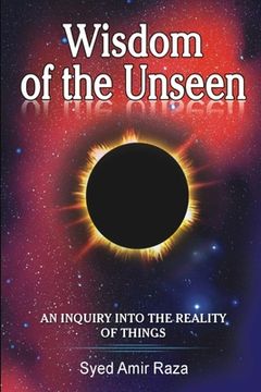 portada Wisdom of the Unseen: An Inquiry into the Reality of Things (en Inglés)