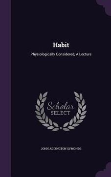 portada Habit: Physiologically Considered, A Lecture (en Inglés)