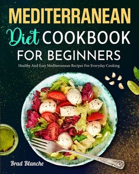 portada Mediterranean Diet Cookbook for Beginners: Healthy and Easy Mediterranean Recipes for Everyday Cooking (en Inglés)