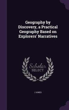 portada Geography by Discovery, a Practical Geography Based on Explorers' Narratives (en Inglés)