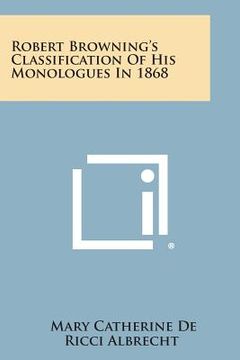 portada Robert Browning's Classification of His Monologues in 1868 (en Inglés)