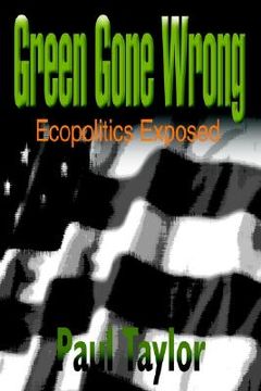 portada green gone wrong: ecopolitics exposed