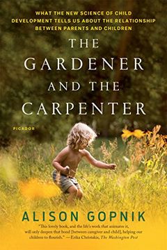 portada The Gardener and the Carpenter: What the new Science of Child Development Tells us About the Relationship Between Parents and Children (en Inglés)