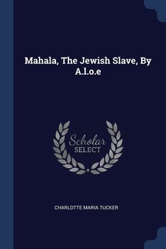 portada Mahala, The Jewish Slave, By A.l.o.e (en Inglés)
