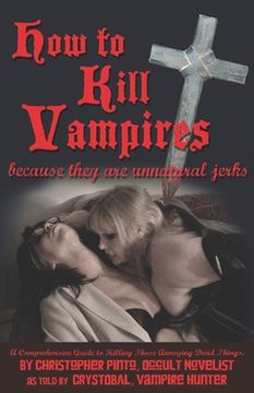 portada How To Kill Vampires: Because They Are Unnatural Jerks (en Inglés)