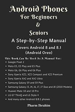 Android Phones for Beginners & Seniors: A Step-By-Step Manual (Covers Android 8 and 8. 1 (Android Oreo)) (en Inglés)