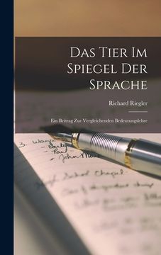 portada Das Tier Im Spiegel Der Sprache: Ein Beitrag Zur Vergleichenden Bedeutungslehre (in German)
