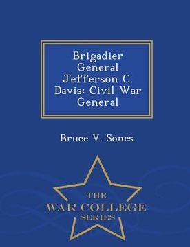 portada Brigadier General Jefferson C. Davis: Civil War General - War College Series (en Inglés)