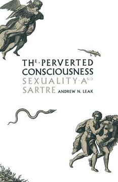 portada The Perverted Consciousness: Sexuality and Sartre (en Inglés)