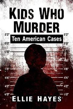 Kids who Murder: Ten American Cases